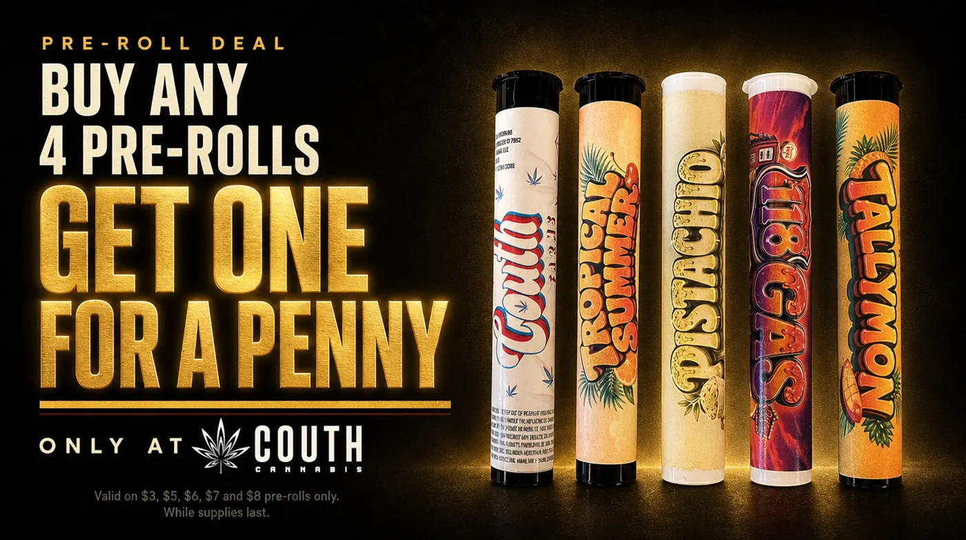 Pre-roll promotion at Couth Cannabis: buy any 4 pre-rolls, get one for a penny, valid on 5, 6, 7, and 8 dollar pre-rolls, while supplies last.